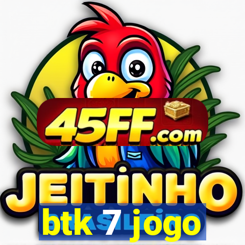 btk 7 jogo